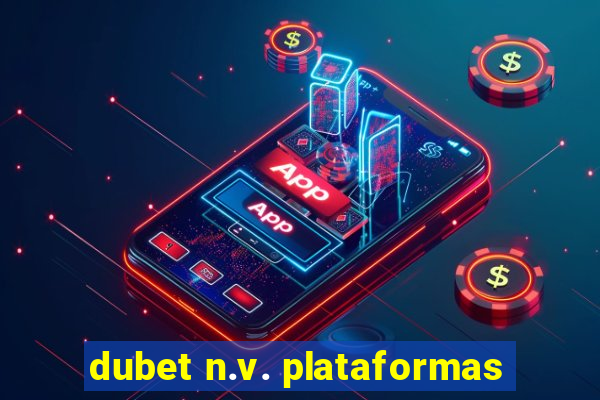 dubet n.v. plataformas